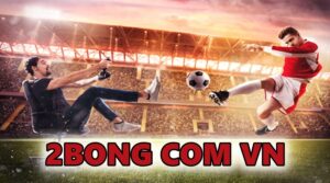 2bong com vn – Kênh bóng đá hàng đầu thị trường cược