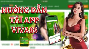 App viva88 - Các bước tải app Viva88 siêu dễ & siêu hiệu quả