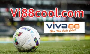 Vi88 cool.com - Link truy cập Viva88 cá cược trực tuyến cực đỉnh