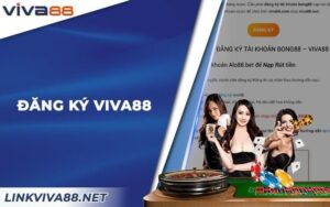 Đăng ký viva88 net - Trang cá cược ăn tiền thật "số víp" hiện nay