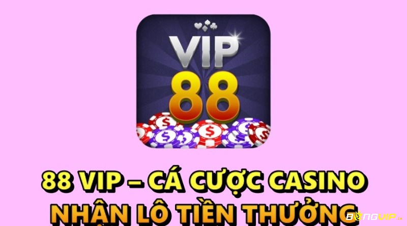 88 vip – Chơi cá cược casino, nhận ngay lô tiền thưởng