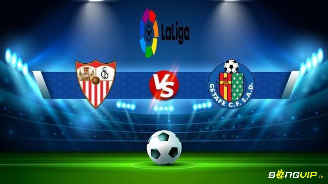 Nhận định trận đấu - Soi keo Getafe vs Sevilla - 24/08/2021