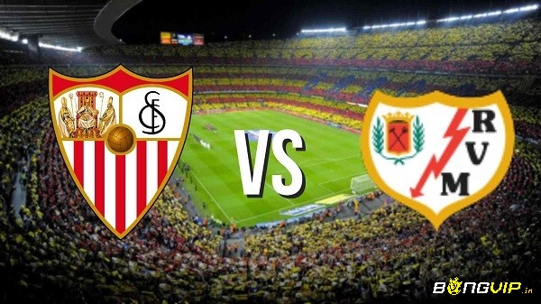 Nhận định trận đấu - Soi keo Sevilla vs Rayo Vallecano - 16/08/2021