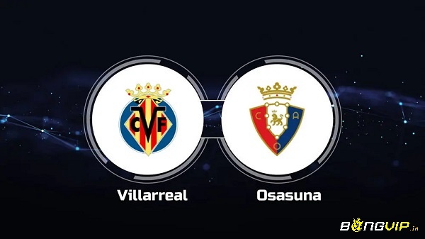 Nhận định trận đấu - Soi kèo Villarreal vs Osasuna - 18/10/2022