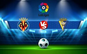 Soi kèo Villarreal vs Cadiz - La Liga - 02h30 ngày 27/10