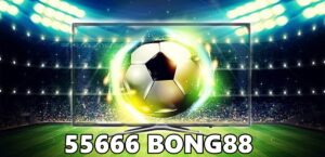 55666 Bong88: Cập nhật link vào Bong88 mới nhất 2023