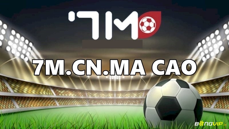 7M.cn.Ma Cao là một website cung cấp thông tin bóng đá