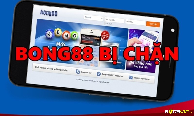 Bong88 là web cược thường xuyên bị chặn link truy cập